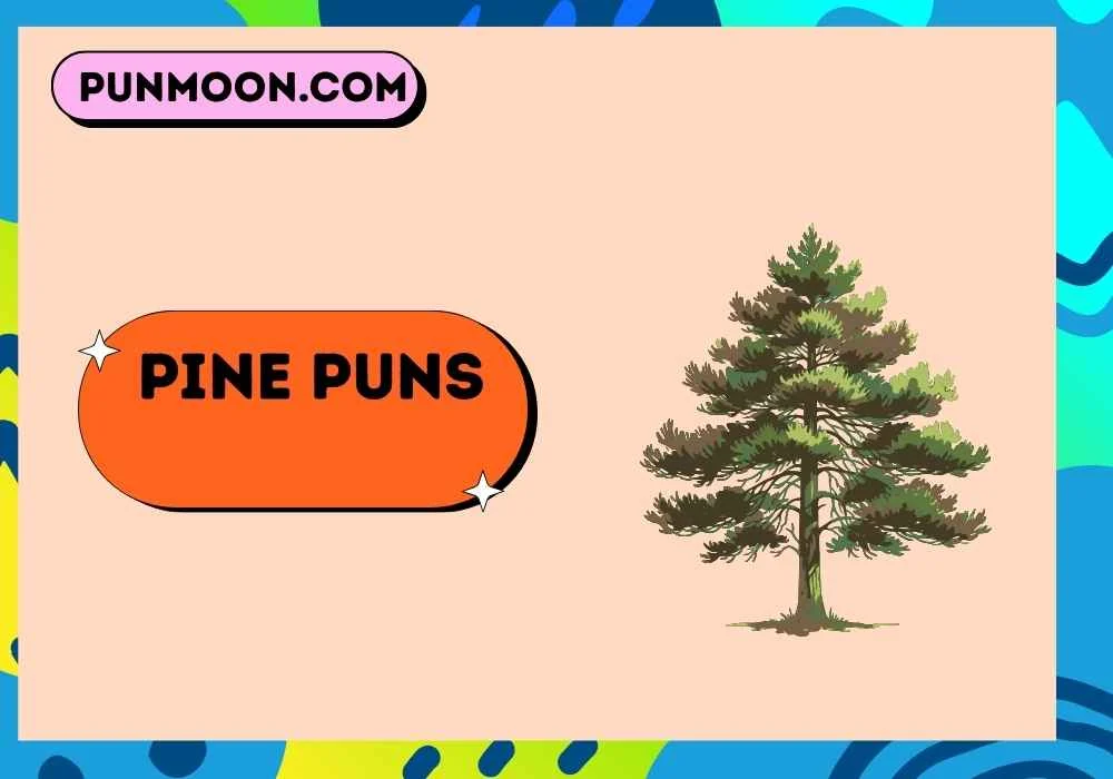 Pine Puns